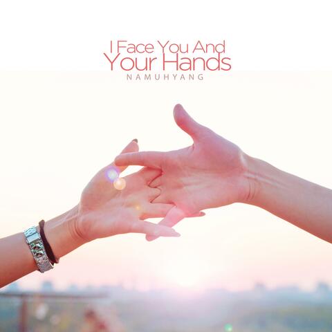 I Face You And Your Hands