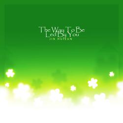 The Way To Be Led By You