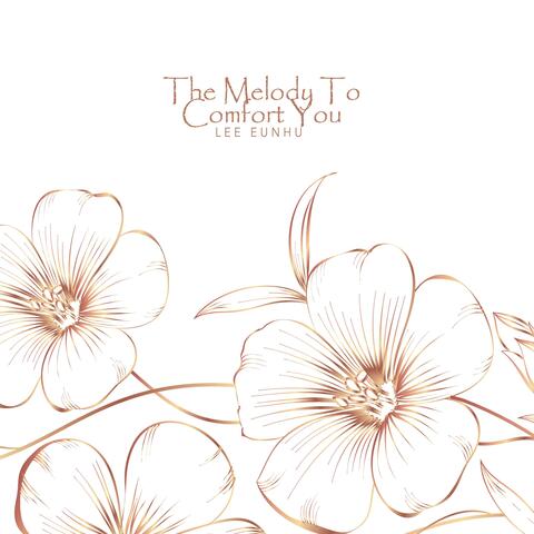 The Melody To Comfort You