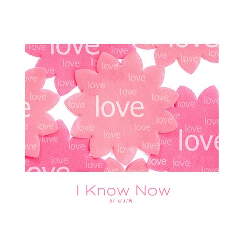 I Know Now