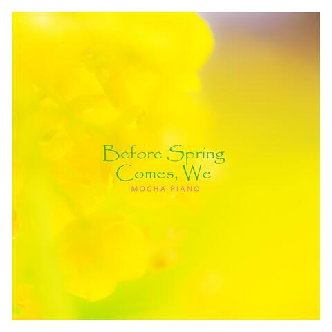 Before Spring Comes, We