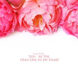You`re The Only One In My Heart