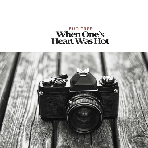 When One`s Heart Was Hot