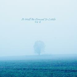 It Will Be Erased So Little