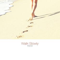 Walk Slowly
