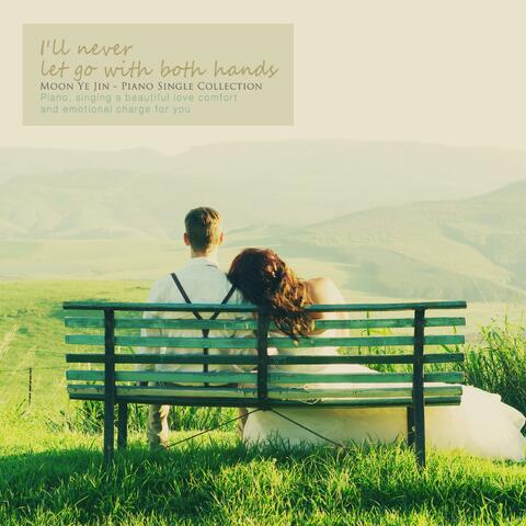 I will not let go of your hands.