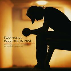 I pray with both hands.