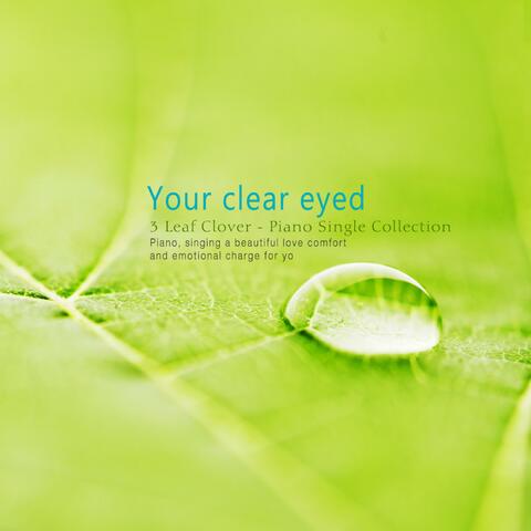 Your clear eyes