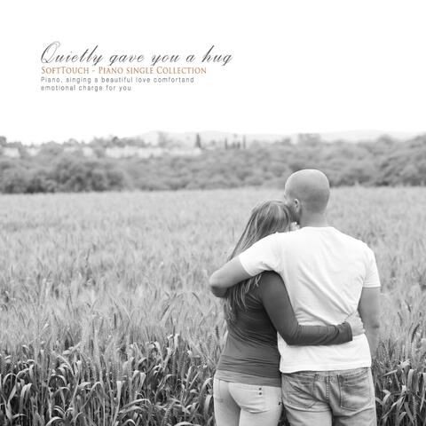 You hugged me quietly