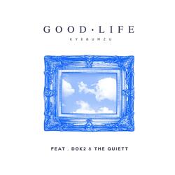 GOOD LIFE (feat. DOK2 & THE QUIETT)