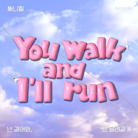 You walk, I'll run