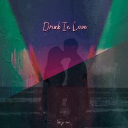 Drunk In Love