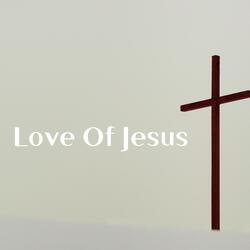 Love Of Jesus