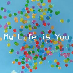 My Life is You