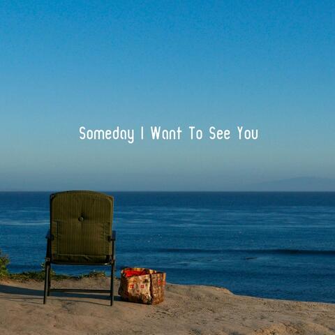 Someday I Want To See You