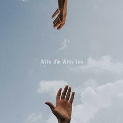 With Me With You