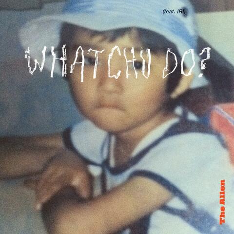 Whatchu Do? (feat. IRI)