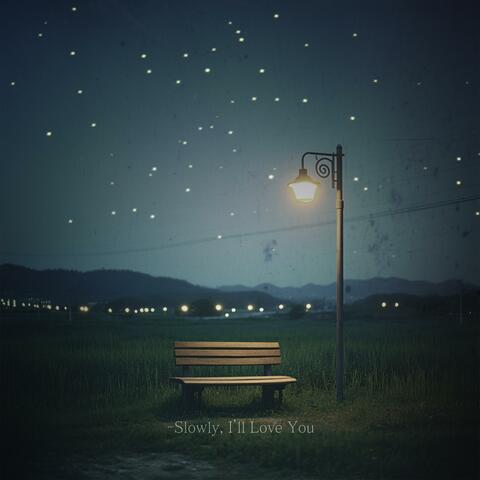 Slowly, I’ll Love You