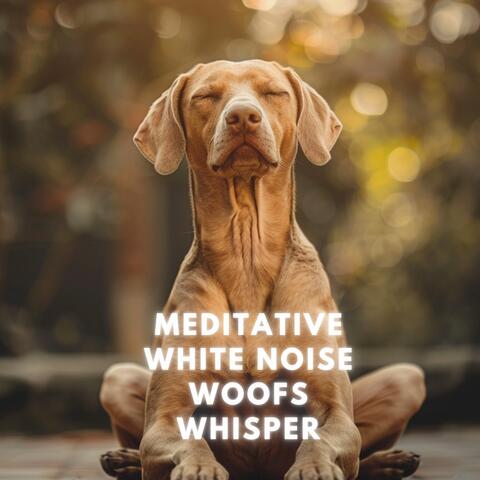 Meditative White Noise Woofs Whisper