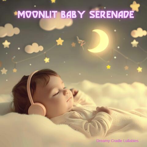 Moonlit Baby Serenade: Dreamy Cradle Lullabies