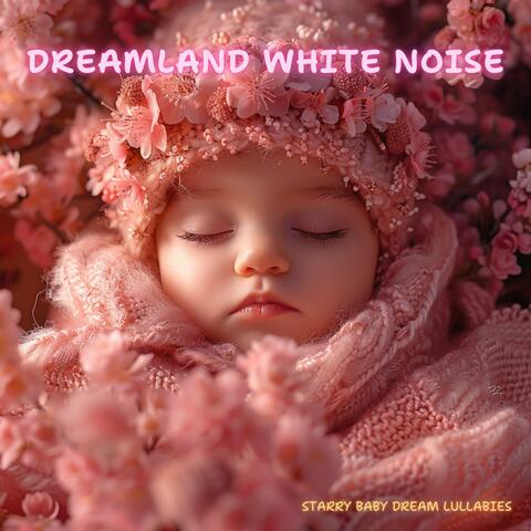 Dreamland White Noise: Starry Baby Dream Lullabies