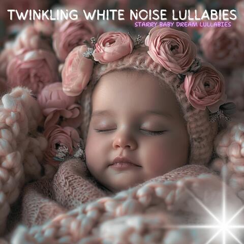 Twinkling White Noise Lullabies: Soft Baby Slumber