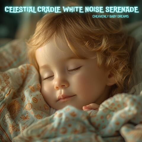 Celestial Cradle White Noise Serenade: Heavenly Baby Dreams