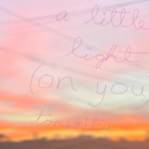 A Little Light (On You)