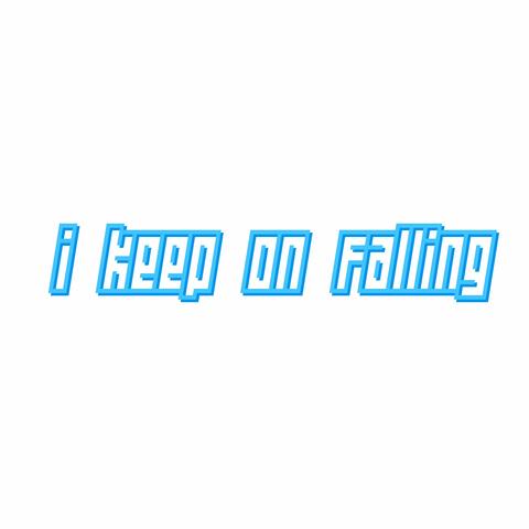 I keep on falling