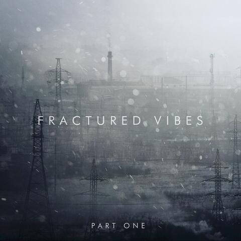 Fractured Vibes Part One