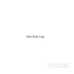 feel that way