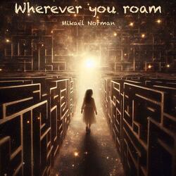 Wherever you roam