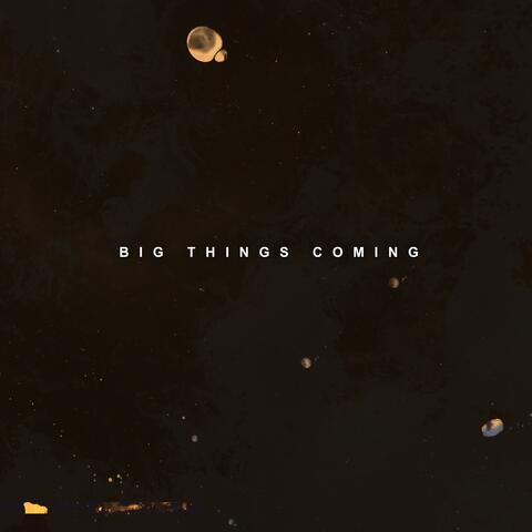 Big Things Coming