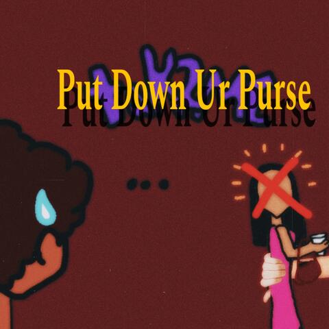 Put Down Ur Purse