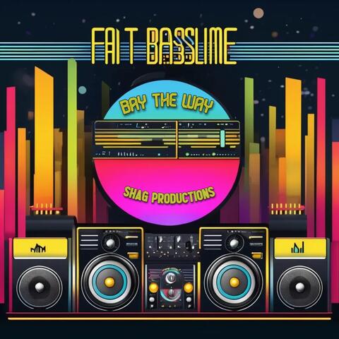 Fat bassline bay the way