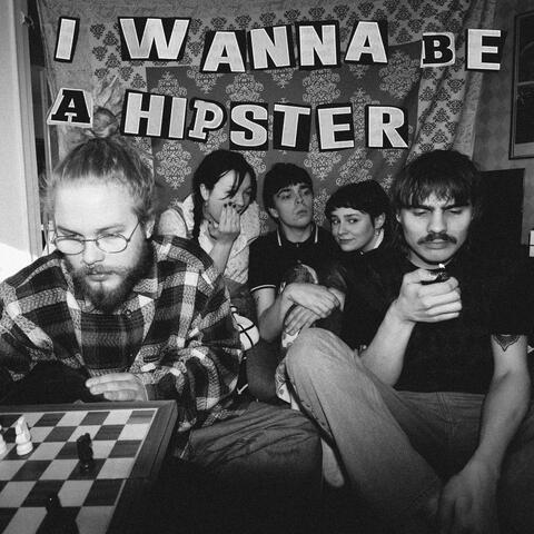 I Wanna Be A Hipster