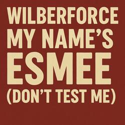 My name's Esmee (don't test me)