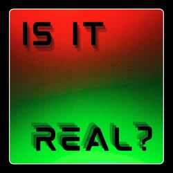 Is It Real?