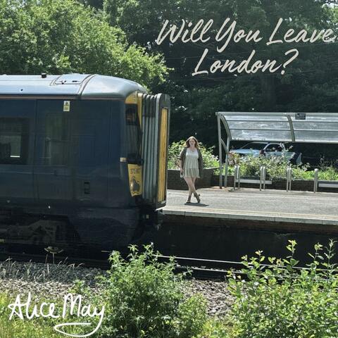 Will You Leave London?