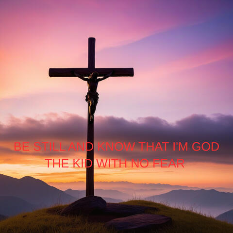 Be Still and Know That I'm God