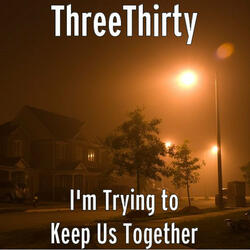 I'm Trying to Keep Us Together