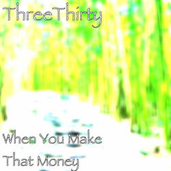 When You Make That Money