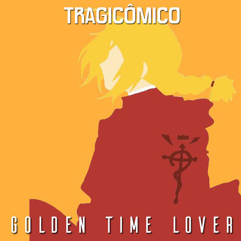 Golden Time Lover (De "FullMetal Alchemist Brotherhood")