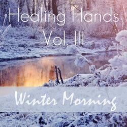 Healing Hands, Vol. III – Winter Morning (Pt. 3 of 3)