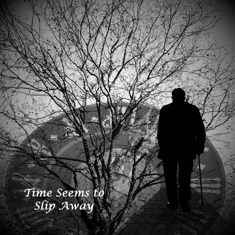 Time Seems to Slip Away