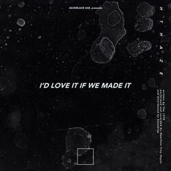I'd Love It If We Made It