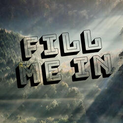 Fill Me In