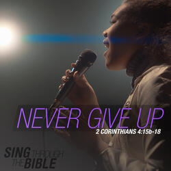 Never Give Up (2 Corinthians 4:15b-18 NLT) [Instrumental]