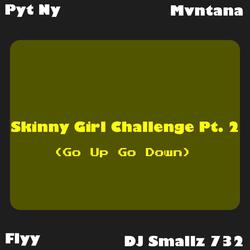 Skinny Girl Challenge, Pt. 2 (Go Up Go Down)