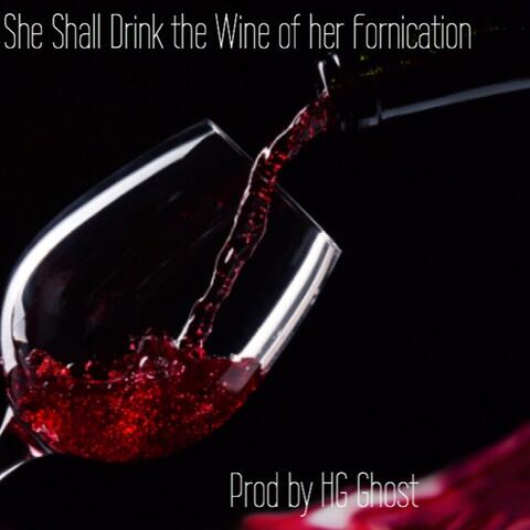She Shall Drink the Wine of Her Fornication